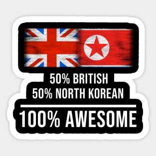 50% British 50% North Korean 100% Awesome - Gift for North Korean Heritage From North Korea Sticker